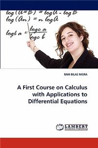First Course on Calculus with Applications to Differential Equations