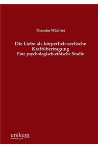 Die Liebe ALS Korperlich-Seelische Kraftubertragung