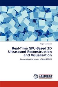 Real-Time Gpu-Based 3D Ultrasound Reconstruction and Visualization