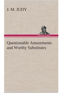 Questionable Amusements and Worthy Substitutes