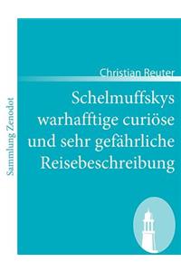 Schelmuffskys warhafftige curiöse und sehr gefährliche Reisebeschreibung
