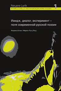 Imidz, Dialog, Eksperiment - Polja Sovremennoj Russkoj Poezii: (Image, Dialog, Experiment - Felder Der Russischen Gegenwartsdichtung. Herausgegeben Von Henrieke Stahl Und Marion Rutz)