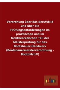 Verordnung Uber Das Berufsbild Und Uber Die Prufungsanforderungen Im Praktischen Und Im Fachtheoretischen Teil Der Meisterprufung Fur Das Bootsbauer-H