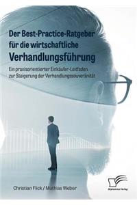 Der Best-Practice-Ratgeber für die wirtschaftliche Verhandlungsführung. Ein praxisorientierter Einkäufer-Leitfaden zur Steigerung der Verhandlungssouveränität
