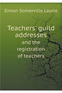 Teachers' Guild Addresses and the Registration of Teachers
