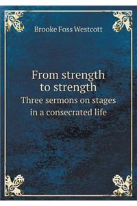 From Strength to Strength Three Sermons on Stages in a Consecrated Life