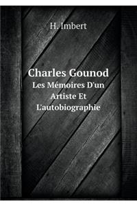 Charles Gounod Les Mémoires d'Un Artiste Et l'Autobiographie