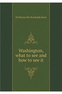 Washington, What to See and How to See It
