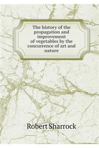 The history of the propagation and improvement of vegetables by the concurrence of art and nature