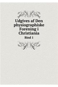 Udgives AF Den Physiographiske Forening I Christiania Bind 1