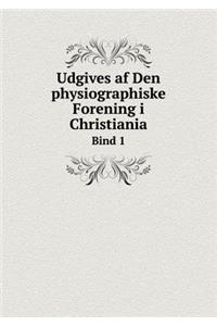 Udgives AF Den Physiographiske Forening I Christiania Bind 1