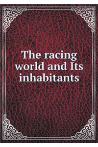 The Racing World and Its Inhabitants
