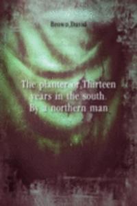 THE PLANTER OR THIRTEEN YEARS IN THE SO