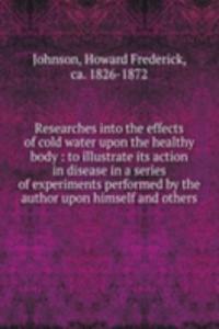 Researches into the effects of cold water upon the healthy body