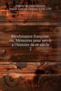 Bienfaisance francoise, ou, Memoires pour servir a l'histoire de ce siecle