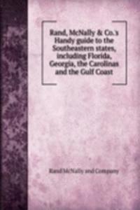 Rand, McNally & Co.'s Handy guide to the Southeastern states, including Florida, Georgia, the Carolinas and the Gulf Coast