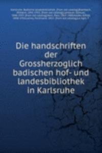 Die handschriften der Grossherzoglich badischen hof- und landesbibliothek in Karlsruhe