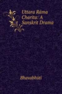 Uttara Rama Charita: A Sanskrit Drama