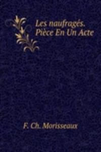 Les naufrages. Piece En Un Acte.