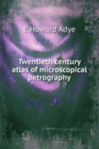 Twentieth century atlas of microscopical petrography