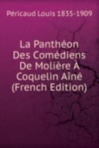 La Pantheon Des Comediens De Moliere A Coquelin Aine (French Edition)