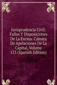 Jurisprudencia Civil: Fallos Y Disposiciones De La Excma. Camara De Apelaciones De La Capital, Volume 113 (Spanish Edition)