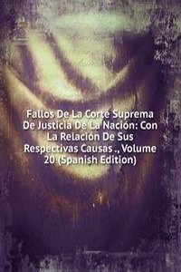 Fallos De La Corte Suprema De Justicia De La Nacion: Con La Relacion De Sus Respectivas Causas ., Volume 20 (Spanish Edition)