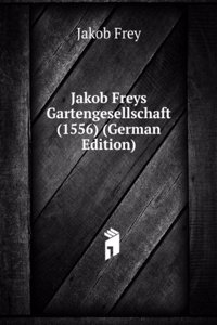 Jakob Freys Gartengesellschaft (1556) (German Edition)