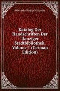 Katalog Der Handschriften Der Danziger Stadtbibliothek, Volume 1 (German Edition)