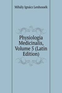 Physiologia Medicinalis, Volume 5 (Latin Edition)