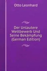 Der Unlautere Wettbewerb Und Seine Bekampfung (German Edition)