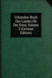 Urkunden-Buch Des Landes Ob Der Enns, Volume 3 (German Edition)