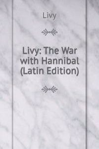 Livy: The War with Hannibal (Latin Edition)