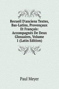 Recueil D'anciens Textes, Bas-Latins, Provencaux Et Francais: Accompagnes De Deux Glossaires, Volume 1 (Latin Edition)