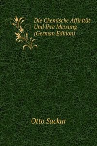 Die Chemische Affinitat Und Ihre Messung (German Edition)