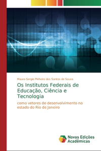 Os Institutos Federais de Educação, Ciência e Tecnologia