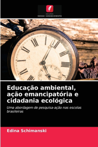 Educação ambiental, ação emancipatória e cidadania ecológica