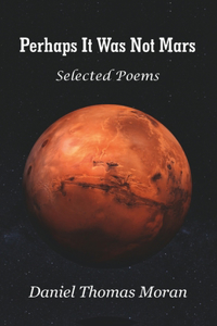 Perhaps It Was Not Mars Selected Poems