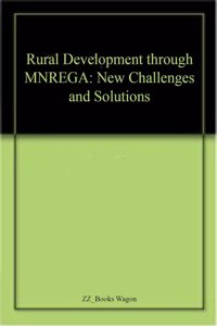 Rural Development through MNREGA: New Challenges and Solutions