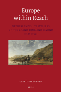 Europe Within Reach: Netherlandish Travellers on the Grand Tour and Beyond (1585-1750)