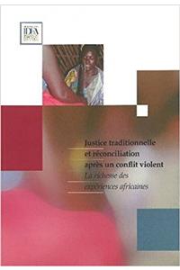 Justice Traditionnelle Et Reconciliation Apres Un Conflit Violent: La Richesse Des Experiences Africaines