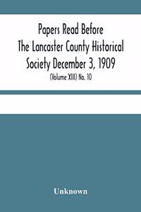 Papers Read Before The Lancaster County Historical Society December 3, 1909; History Herself, As Seen In Her Own Workshop; (Volume Xiii) No. 10