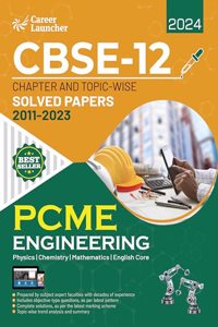 CBSE Class XII 2024 : Chapter and Topic-wise Solved Papers 2011 - 2023 : Engineering (PCME) (All Sets - Delhi & All India) by Career Launcher