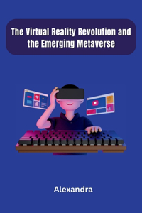 Virtual Reality Revolution and the Emerging Metaverse