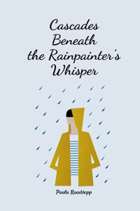 Cascades Beneath the Rainpainter's Whisper