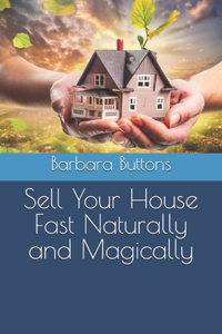 Sell Your House Fast Naturally and Magically