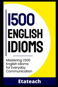 1500 Essential English Idioms for English Learners