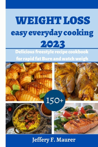 Weight loss easy everyday cooking 2023: Delicious freestyle recipe cookbook for rapid fat Burn and watch weigh