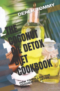 The Coconut Oil Detox Diet Cookbook