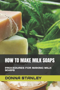 How to Make Milk Soaps